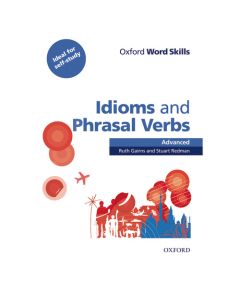 Oxford Word Skills: Idioms And Phrasal Verbs Advanced Student Book With Key
